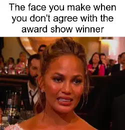 The face you make when you don't agree with the award show winner meme