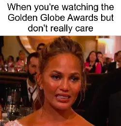 When you're watching the Golden Globe Awards but don't really care meme