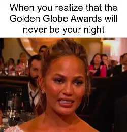 When you realize that the Golden Globe Awards will never be your night meme