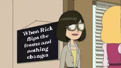 When Rick flips the frame and nothing changes meme