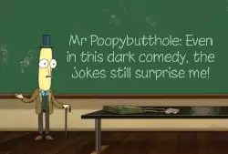Mr Poopybutthole: Even in this dark comedy, the jokes still surprise me! meme