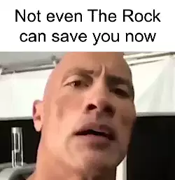 Not even The Rock can save you now meme