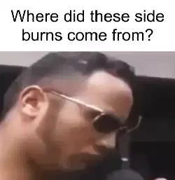 Where did these side burns come from? meme