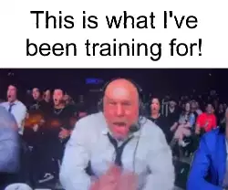 This is what I've been training for! meme