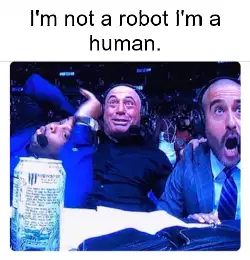 I'm not a robot I'm a human. meme