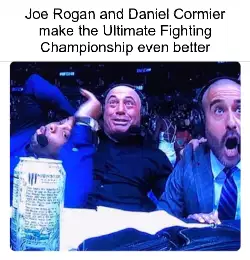 Joe Rogan and Daniel Cormier make the Ultimate Fighting Championship even better meme