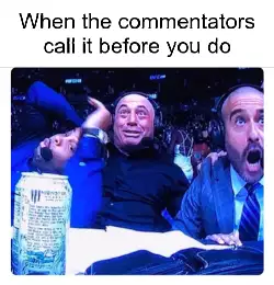 When the commentators call it before you do meme