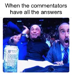 When the commentators have all the answers meme