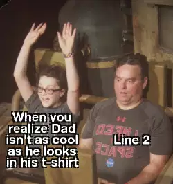 When you realize Dad isn't as cool as he looks in his t-shirt meme