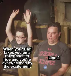 When your Dad takes you on a roller coaster ride and you're overwhelmed by the excitement meme