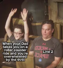 When your Dad takes you on a roller coaster ride and you're overwhelmed by the thrill meme