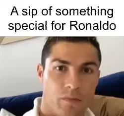 A sip of something special for Ronaldo meme