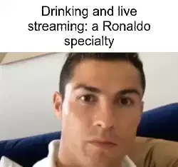 Drinking and live streaming: a Ronaldo specialty meme