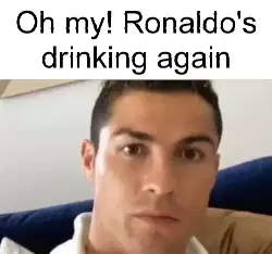 Oh my! Ronaldo's drinking again meme