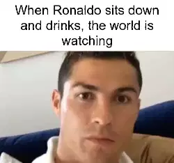 When Ronaldo sits down and drinks, the world is watching meme