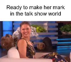 Ready to make her mark in the talk show world meme