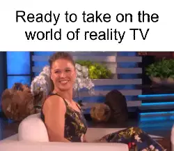 Ready to take on the world of reality TV meme