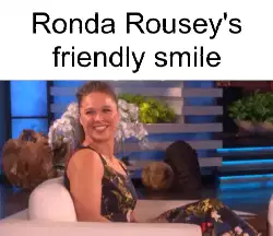 Ronda Rousey's friendly smile meme