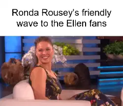 Ronda Rousey's friendly wave to the Ellen fans meme
