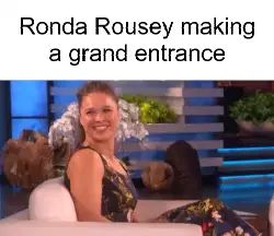 Ronda Rousey making a grand entrance meme