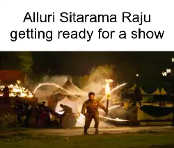 Alluri Sitarama Raju getting ready for a show meme
