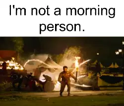I'm not a morning person. meme