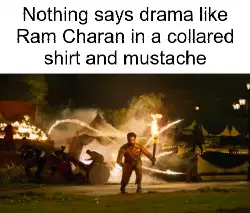 Nothing says drama like Ram Charan in a collared shirt and mustache meme