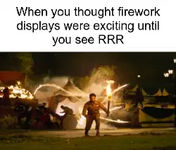 When you thought firework displays were exciting until you see RRR meme
