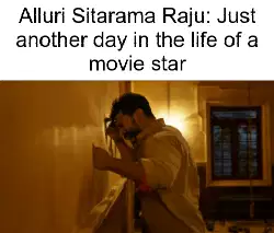 Alluri Sitarama Raju: Just another day in the life of a movie star meme