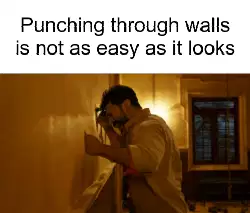 Punching through walls is not as easy as it looks meme