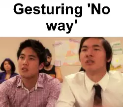 Gesturing 'No way' meme