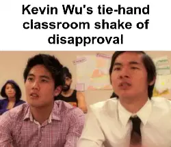 Kevin Wu's tie-hand classroom shake of disapproval meme