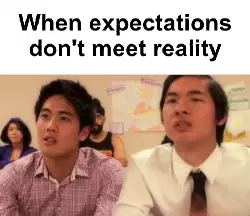When expectations don't meet reality meme