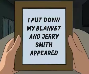 I put down my blanket and Jerry Smith appeared meme