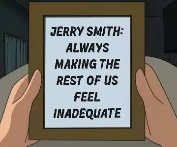 Jerry Smith: Always making the rest of us feel inadequate meme