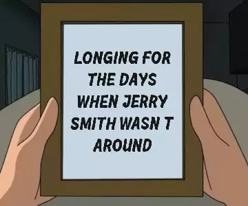 Longing for the days when Jerry Smith wasn't around meme