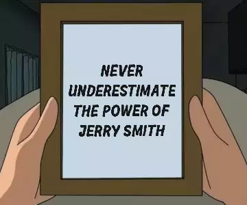Never underestimate the power of Jerry Smith meme
