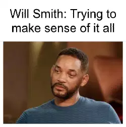 Will Smith: Trying to make sense of it all meme