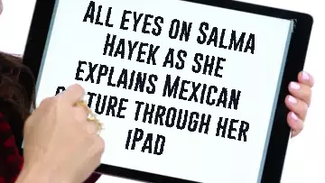 All eyes on Salma Hayek as she explains Mexican culture through her iPad meme