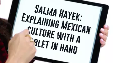 Salma Hayek: Explaining Mexican culture with a tablet in hand meme