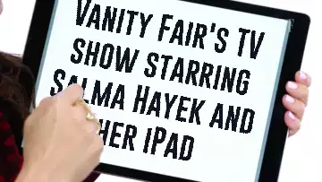 Vanity Fair's TV show starring Salma Hayek and her iPad meme