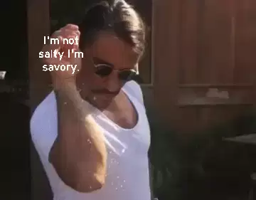 I'm not salty I'm savory. meme