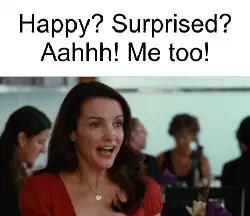 Happy? Surprised? Aahhh! Me too! meme