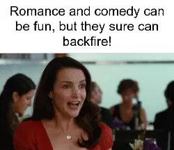 Romance and comedy can be fun, but they sure can backfire! meme