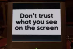Don't trust what you see on the screen meme