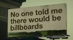 No one told me there would be billboards meme