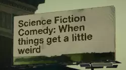 Science Fiction Comedy: When things get a little weird meme