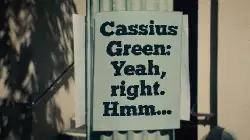 Cassius Green: Yeah, right. Hmm... meme