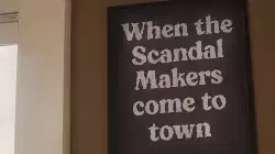 When the Scandal Makers come to town meme