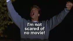 I'm not scared of no movie! meme
